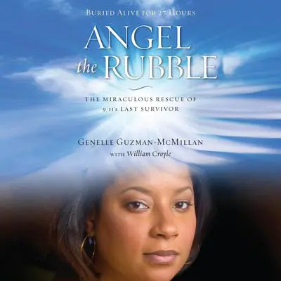 Angel in the Rubble: The Miraculous Rescue of 9/11's Last Survivor Audibook, by Genelle Guzman-McMillan