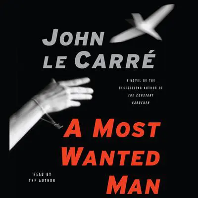 A Most Wanted Man Audibook, by John le Carré