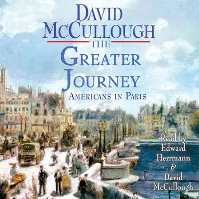 The Greater Journey: Americans in Paris Audibook, by David McCullough