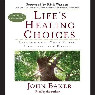 Life's Healing Choices: Freedom from Your Hurts, Hang-ups, and Habits Audibook, by John Baker