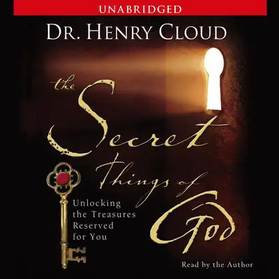 The Secret Things of God: Unlocking the Treasures Reserved for You Audibook, by Henry Cloud