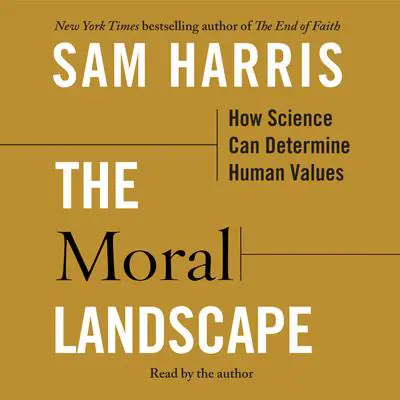 The Moral Landscape: How Science Will Determine Human Values Audibook, by Sam Harris