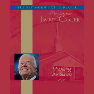 Measuring Our Success: Sunday Mornings in Plains: Bible Study with Jimmy Carter Audibook, by Jimmy Carter