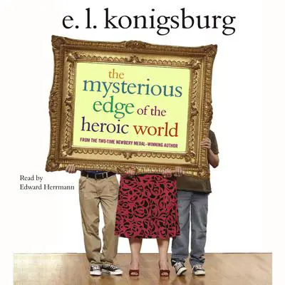 The Mysterious Edge of the Heroic World Audibook, by E. L. Konigsburg