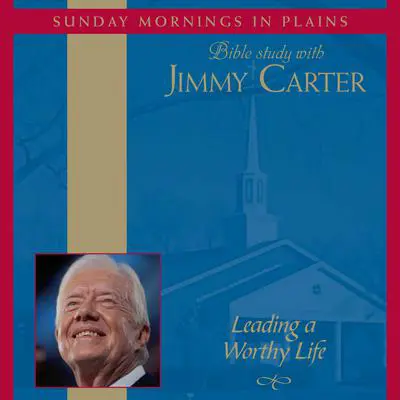 Leading a Worthy Life: Sunday Mornings in Plains: Bible Study with Jimmy Carter Audibook, by Jimmy Carter
