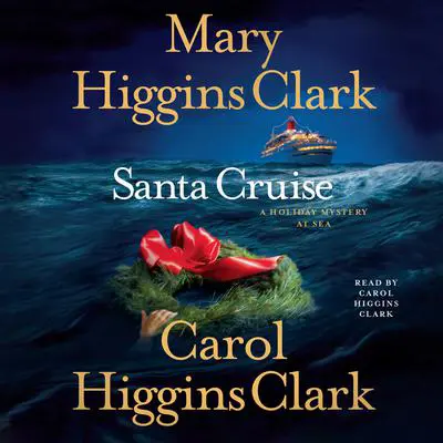 Santa Cruise: A Holiday Mystery at Sea Audibook, by Carol Higgins Clark