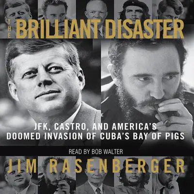 The Brilliant Disaster: JFK, Castro, and America's Doomed Invasion of Cuba's Bay of Pigs Audibook, by Jim Rasenberger