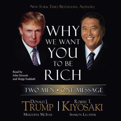 Why We Want You to Be Rich: Two Men, One Message Audibook, by Donald J. Trump