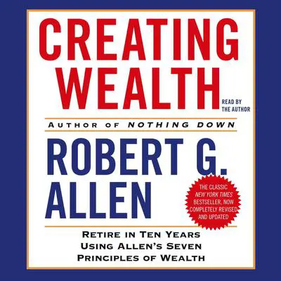 Creating Wealth: Retire in Ten Years Using Allens Seven Principles of Wealth Audibook, by Robert G. Allen