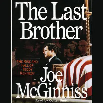 The Last Brother: The Rise and Fall of Teddy Kennedy Audibook, by Joe McGinniss