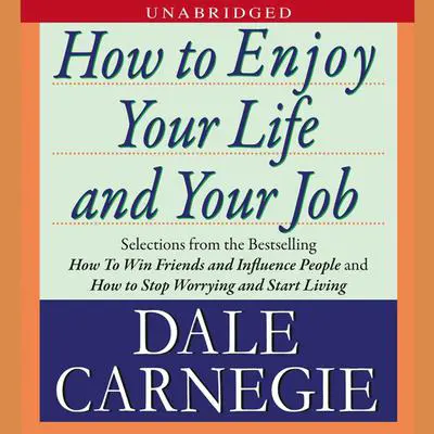 How to Enjoy Your Life and Your Job Audibook, by Dale Carnegie 