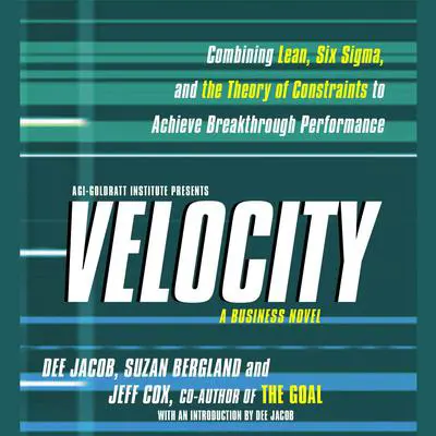 Velocity: Combining Lean, Six Sigma and the Theory of Constraints to Achieve Breakthrough Performance - A Business Novel Audibook, by Dee Jacob