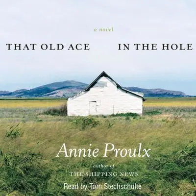 That Old Ace in the Hole Audibook, by Annie Proulx