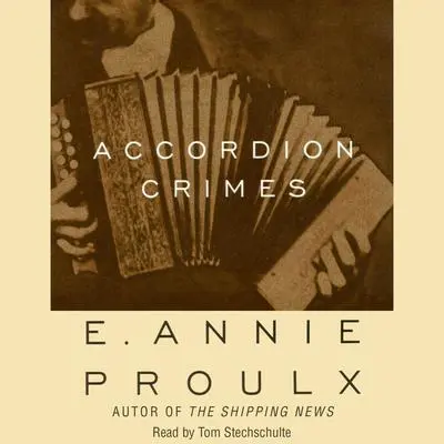 Accordion Crimes Audibook, by Annie Proulx
