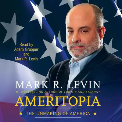 Ameritopia: The Unmaking of America Audibook, by Mark R. Levin