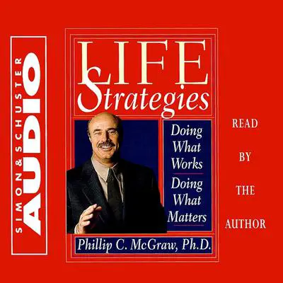 Life Strategies: Doing What Works Doing What Matters Audibook, by Phil McGraw