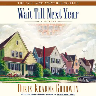 Wait Till Next Year: A Memoir Audibook, by Doris Kearns Goodwin