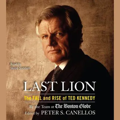 Last Lion: The Fall and Rise of Ted Kennedy Audibook, by Peter S. Canellos