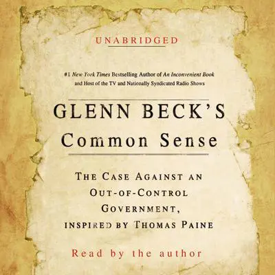 Glenn Beck's Common Sense: The Case Against an Ouf-of-Control Government, Inspired by Thomas Paine Audibook, by Glenn Beck