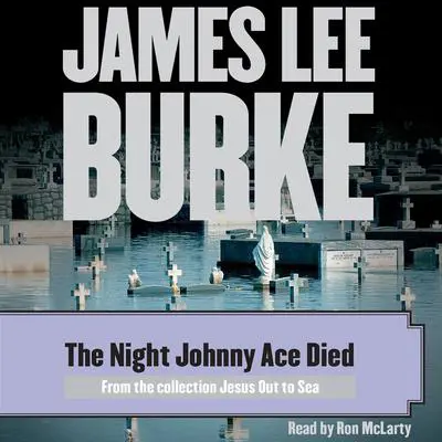 The Night Johnny Ace Died Audibook, by James Lee Burke