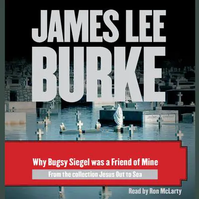 Why Bugsy Siegel Was a Friend of Mine Audibook, by James Lee Burke