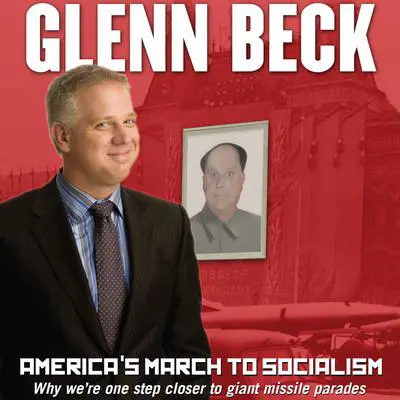 America’s March to Socialism: Why We’re One Step Closer to Giant Missile Parades Audibook, by Glenn Beck