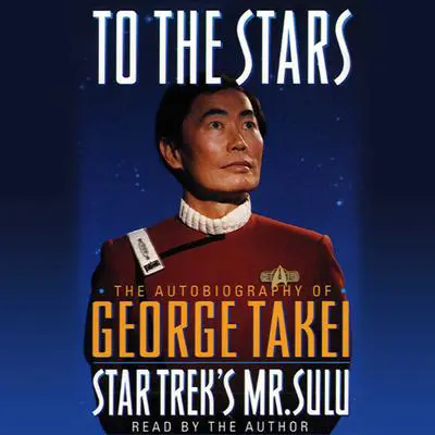 To the Stars: The Autobiography of Star Trek's Mr. Sulu Audibook, by George Takei