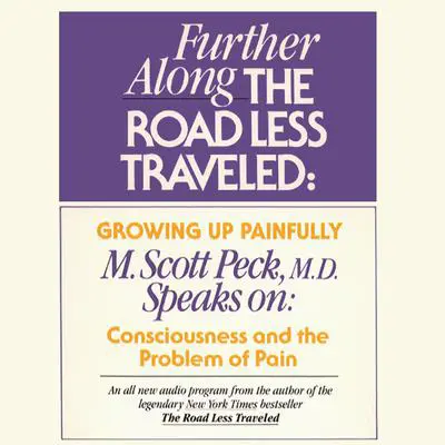 Further along the Road Less Traveled: Growing Up Painfully: Consciousness and the Problem of Pain Audibook, by M. Scott Peck