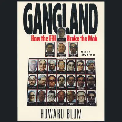 Gangland: How the FBI Broke the Mob Audibook, by Howard Blum