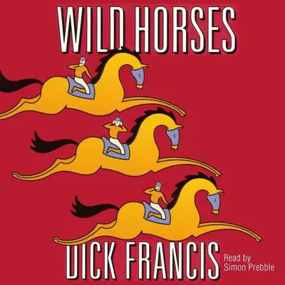 Wild Horses Audibook, by Dick Francis