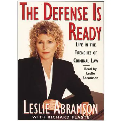 The Defense Is Ready: Life in the Trenches of Criminal Law Audibook, by Leslie Abramson