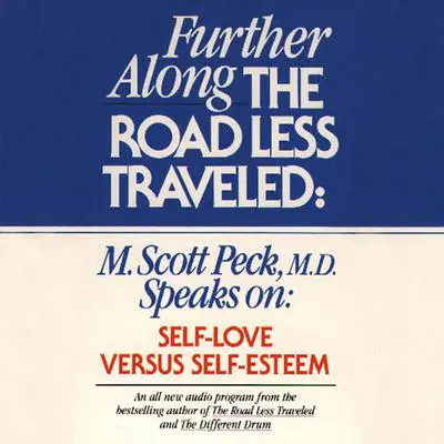 Further along the Road Less Traveled: Self Love v. Self-Esteem Audibook, by M. Scott Peck
