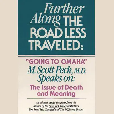 Further along the Road Less Traveled: Going to Omaha: The Issue of Death and Meaning Audibook, by M. Scott Peck