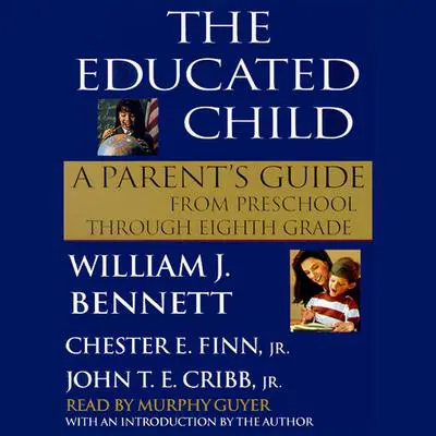 The Educated Child: A Parent’s Guide from Preschool through Eighth Grade Audibook, by William J. Bennett