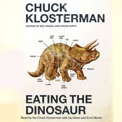 Eating the Dinosaur Audibook, by Chuck Klosterman