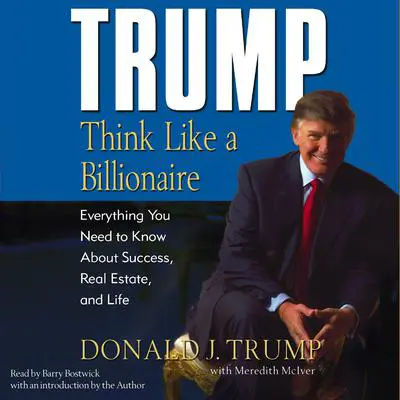 Trump: Think Like a Billionaire: Everything You Need to Know About Success, Real Estate, and Life Audibook, by Donald J. Trump