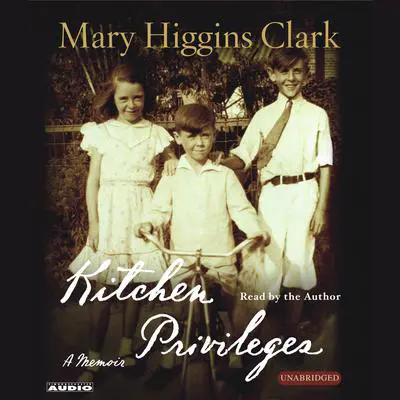 Kitchen Privileges: Memoirs of a Bronx Girlhood Audibook, by Mary Higgins Clark