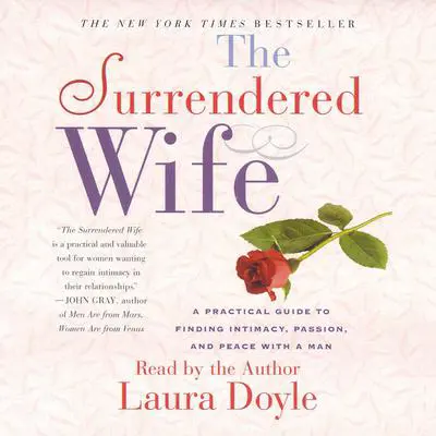 The Surrendered Wife: A Practical Guide To Finding Intimacy, Passion and Peace Audibook, by Laura Doyle