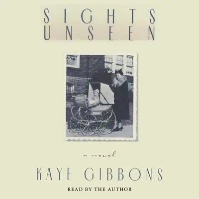 Sights Unseen Audibook, by Kaye Gibbons
