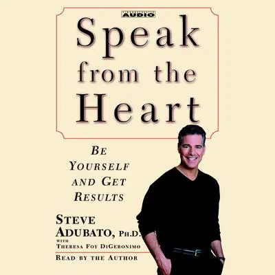Speak from The Heart: Be Yourself and Get Results Audibook, by Steve Adubato