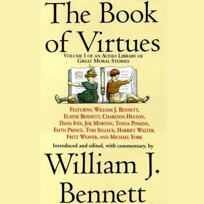 The Book of Virtues: An Audio Library of Great Moral Stories Audibook, by William J. Bennett