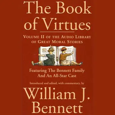 The Book of Virtues, Vol. 2: An Audio Library of Great Moral Stories Audibook, by William J. Bennett