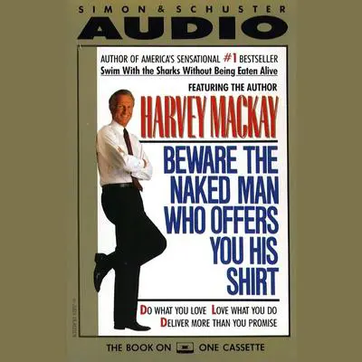 Beware the Naked Man Who offers You His Shirt Audibook, by Harvey Mackay