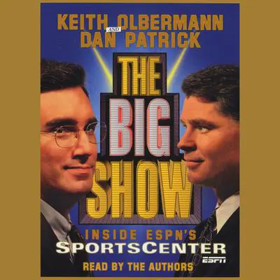 The Big Show: Inside ESPN's Sportscenter Audibook, by Keith Olbermann
