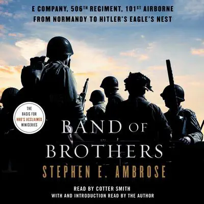 Band Of Brothers: E Company, 506th Regiment, 101st Airborne, from Normandy to Hitler's Eagle's Nest Audibook, by Stephen E. Ambrose