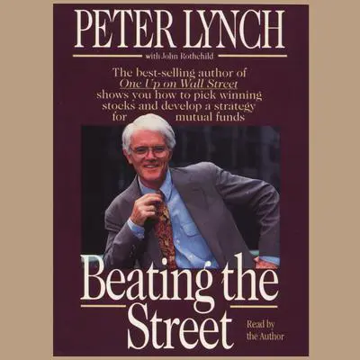 Beating the Street: How to Use What You Already Know to Make Money in the Market Audibook, by Peter Lynch