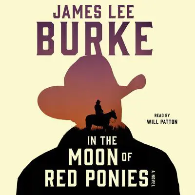 In the Moon of Red Ponies: A Novel Audibook, by James Lee Burke