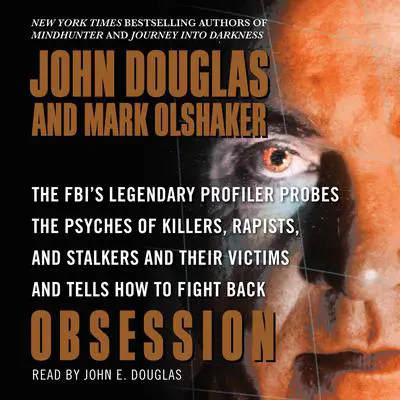 Obsession: The FBI's Legendary Profiler Probes the Psyches of Killers, Rapists, and Stalkers and Their Victims and Tells How to Fight Back Audibook, by Mark Olshaker