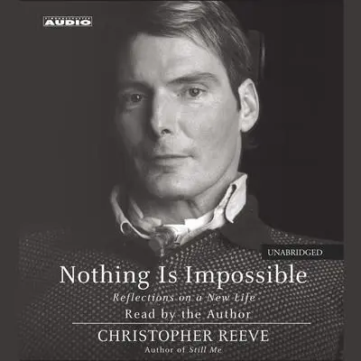 Nothing Is Impossible: Reflections on a New Life Audibook, by Christopher Reeve