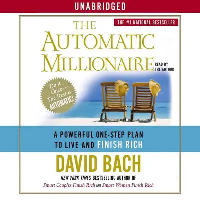 The Automatic Millionaire: A Powerful One-Step Plan to Live and Finish Rich Audibook, by David Bach